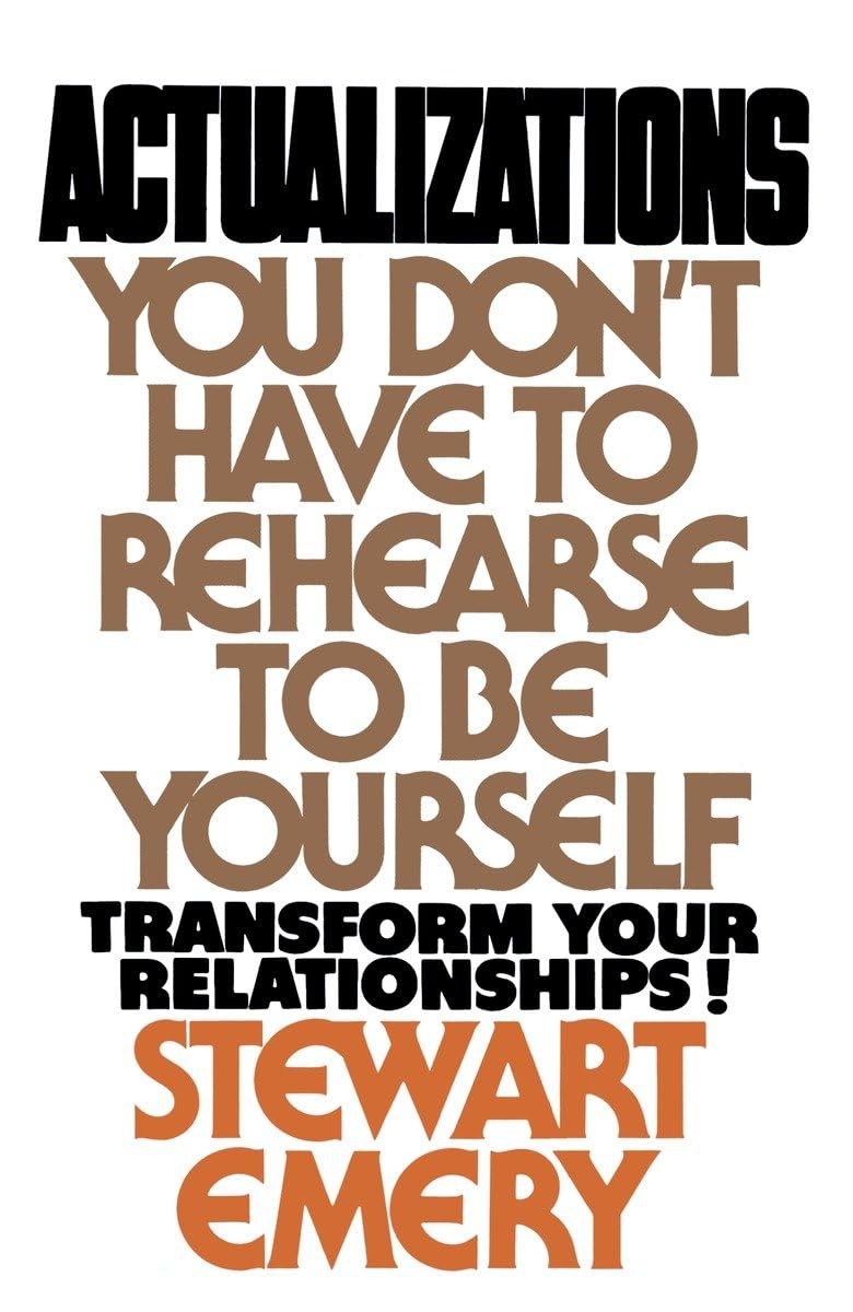 Actualizations: You Don&rsquo;t Have to Rehearse to Be Yourself