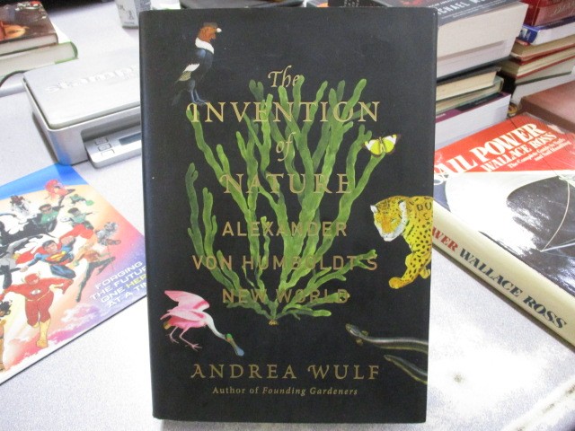 The Invention of Nature: Alexander von Humboldt&rsquo;s New World, Wulf, Andrea