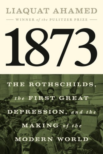 1873: The Rothschilds, the First Great Depression, and the Making of the