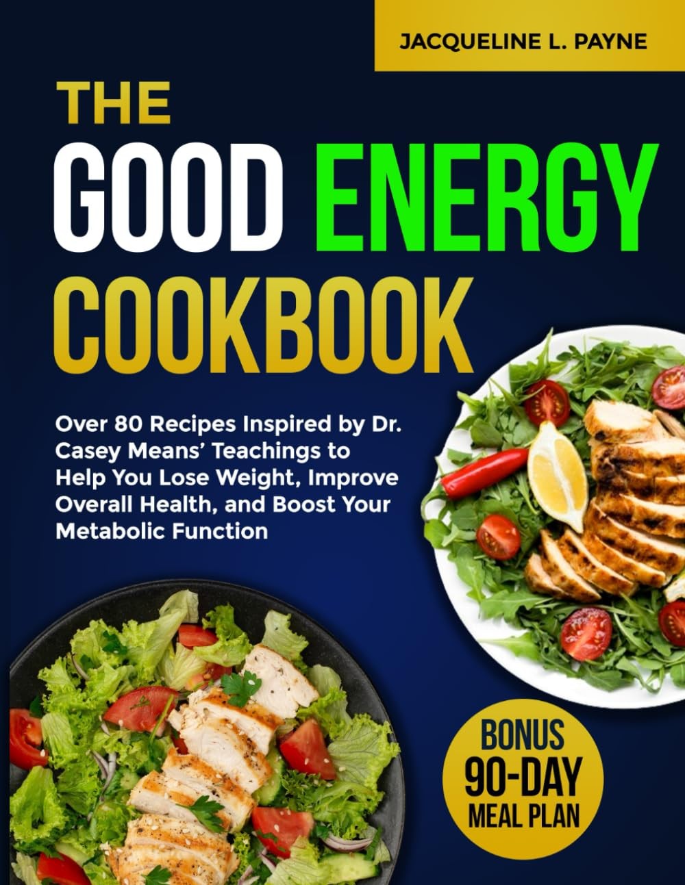 The Good Energy Cookbook: Over 80 Recipes Inspired by Dr. Casey Means&rsquo; Teach…
