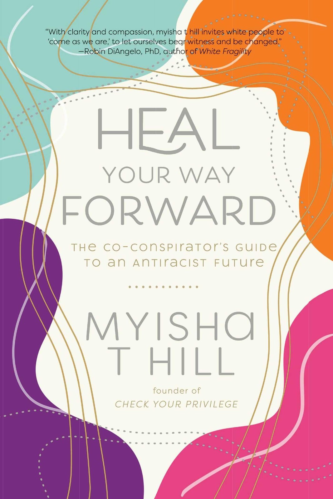 Heal Your Way Forward: The Co-Conspirator&rsquo;s Guide to an Antiracist Future
