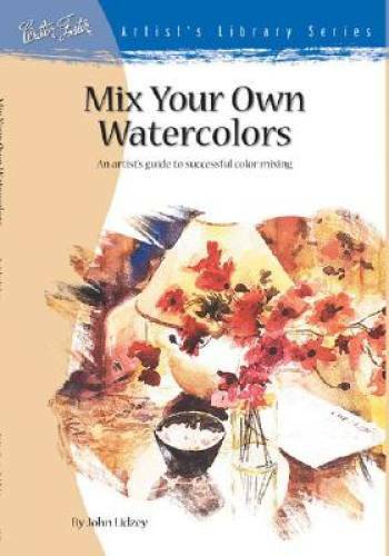 Mix Your Own Watercolors (Artist&rsquo;s Library Series) – Paperback – GOOD