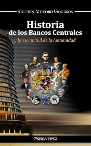 Historia de los bancos centrales: y la esclavitud de la humanidad by Goodson, St