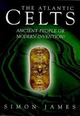 Atlantic Celts: Ancient People or Modern Invention? by JAMES SIMON
