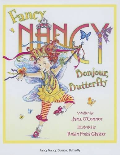 Fancy Nancy: Bonjour, Butterfly – Hardcover By O&rsquo;Connor, Jane – GOOD