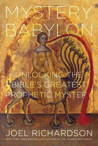 Mystery Babylon: Unlocking the Bible&rsquo;s Greatest Prophetic Mystery by Richardson