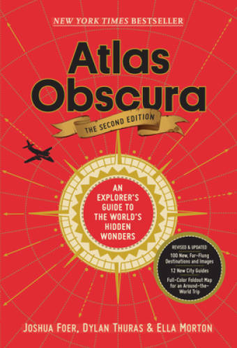 Atlas Obscura, 2nd Edition: An Explorer&rsquo;s Guide to the World&rsquo;s Hidden – GOOD