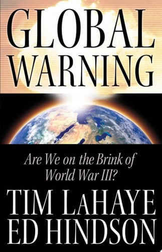 Global Warning: Are We on the Brink of World War III? by Hindson, Ed,LaHaye, Tim