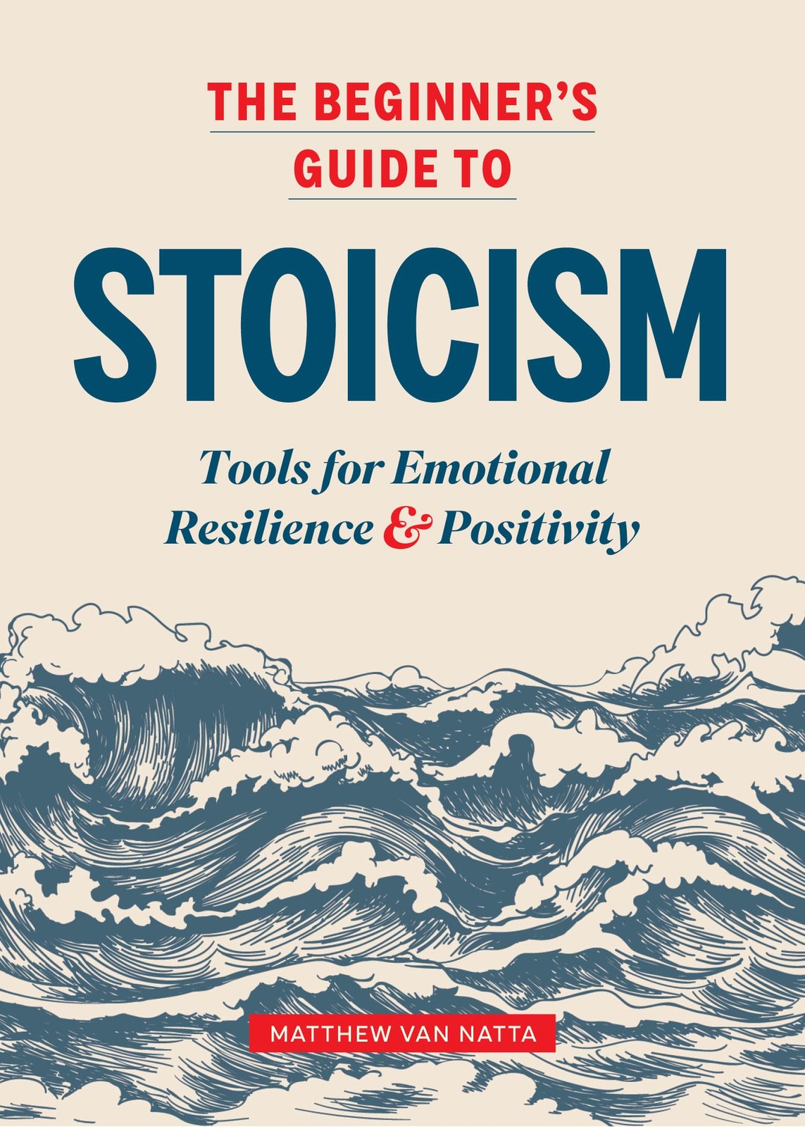 The Beginner&rsquo;s Guide to Stoicism: Tools for Emotional Resilience and Positiv…