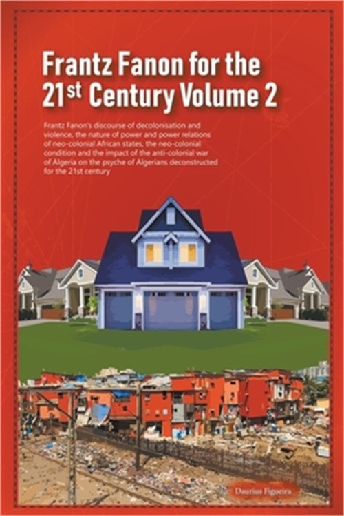 Frantz Fanon for the 21st Century Volume 2 Frantz Fanon&rsquo;s Discourse of Decolonis