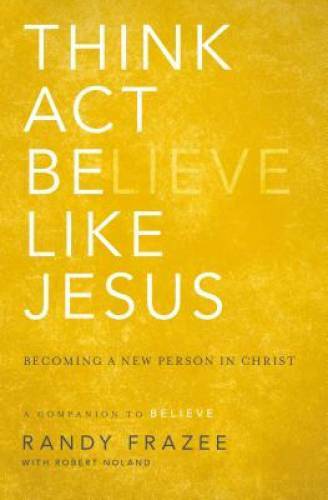 Think, Act, Be Like Jesus: Becoming a New Person in Christ – VERY GOOD