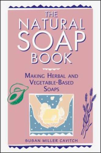 The Natural Soap Book: Making Herbal and Vegetable-Based Soaps – VERY GOOD