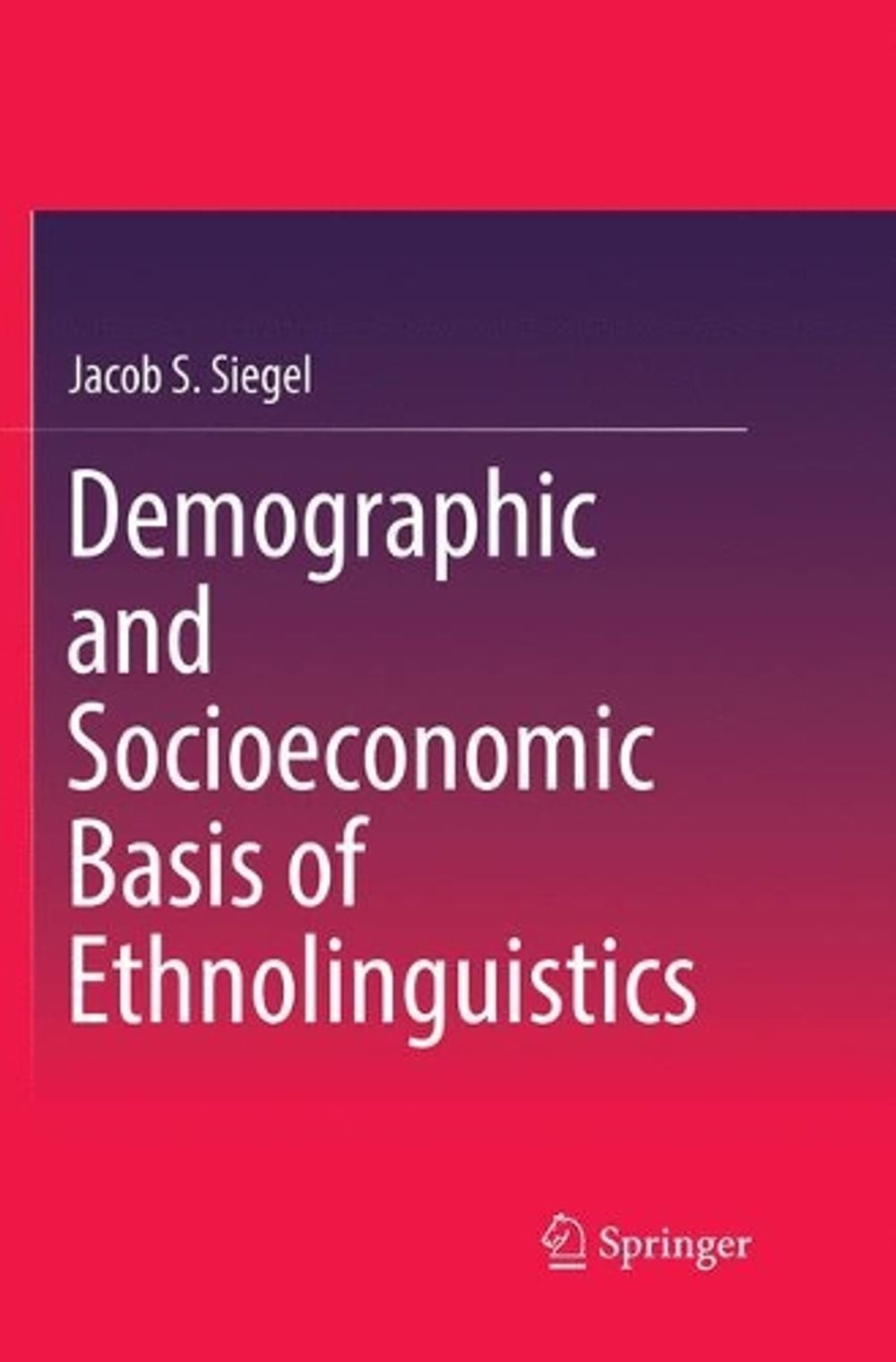Demographic and Socioeconomic Basis of Ethnolinguistics by Jacob S. Siegel (Engl