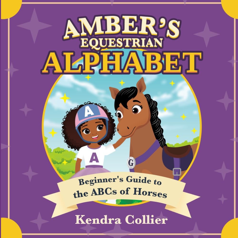Amber&rsquo;s Equestrian Alphabet: Beginner&rsquo;s Guide to the ABCs of Horses