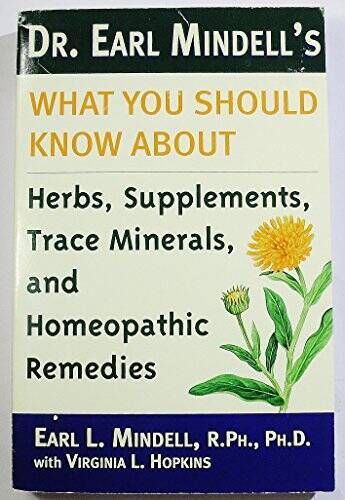 Dr. Earl Mindell&rsquo;s what you should know about herbs, supplements, trace m – GOOD