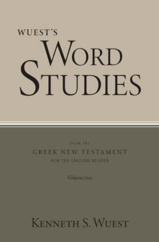 Wuest&rsquo;s Word Studies from the Greek New Testament for the English Reader, Vol…