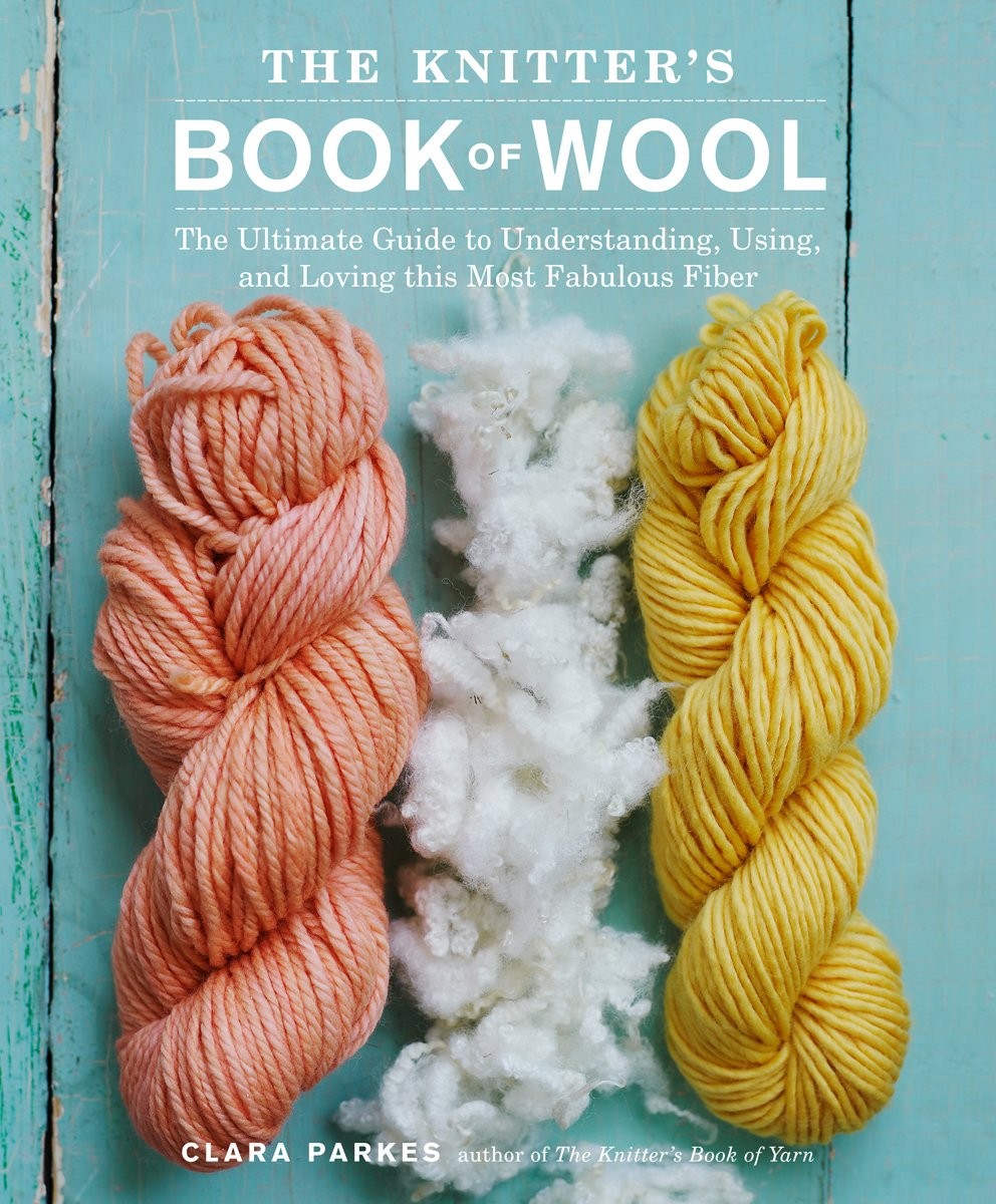 The Knitter&rsquo;s Book of Wool: The Ultimate Guide to Understanding, Using, and …
