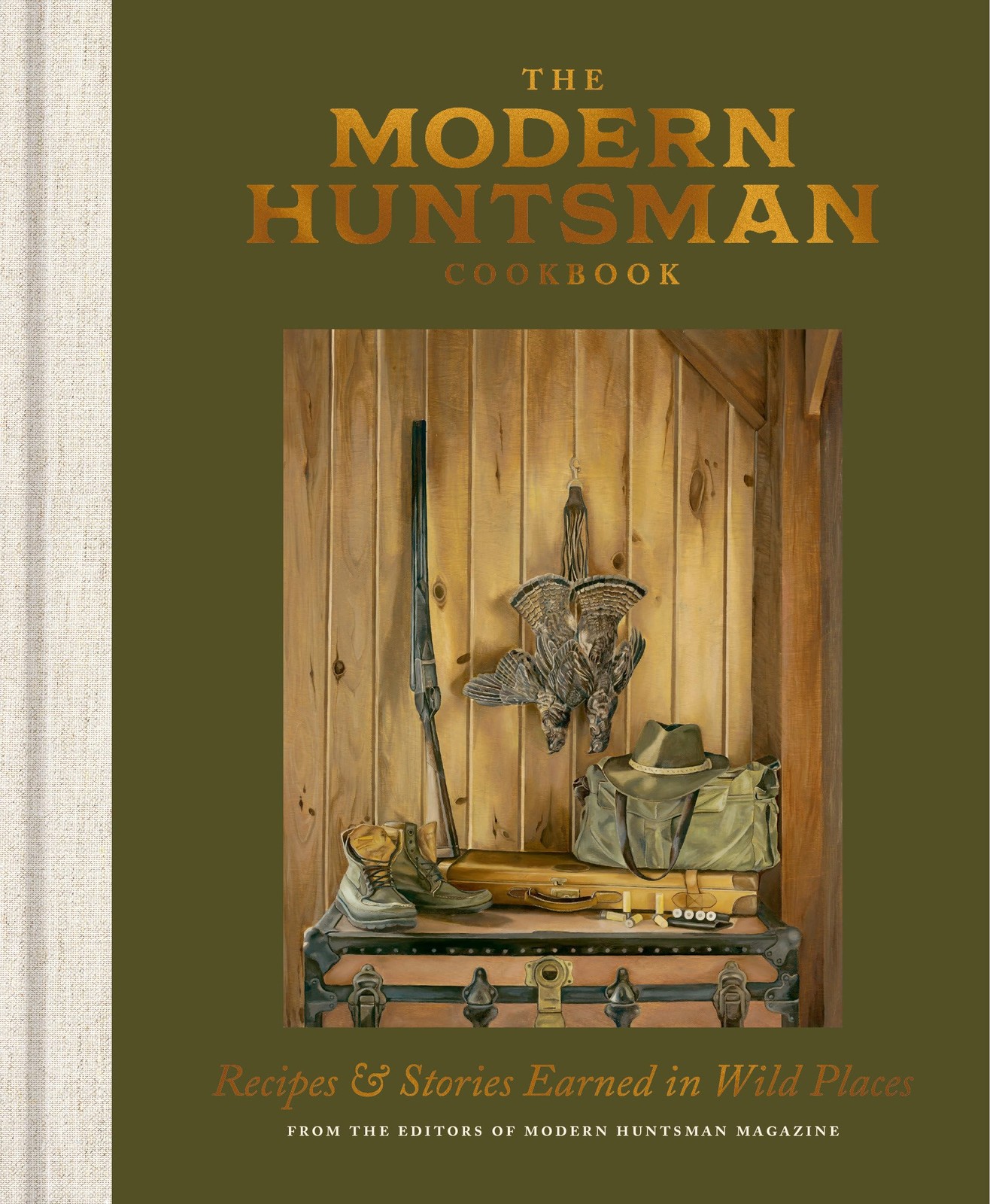 The Modern Huntsman Cookbook: Recipes and Stories Earned in Wild Places, The Edi