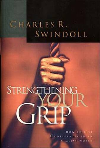 Strengthening Your Grip – Hardcover By Swindoll, Charles R – GOOD
