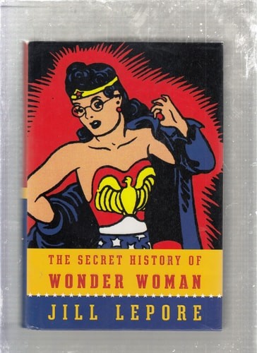 The Secret History of Wonder Woman, Lepore, Jill, Good Book