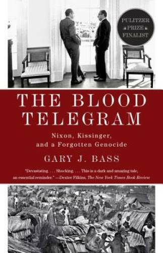 The Blood Telegram: Nixon, Kissinger, and a Forgotten Genocide – GOOD