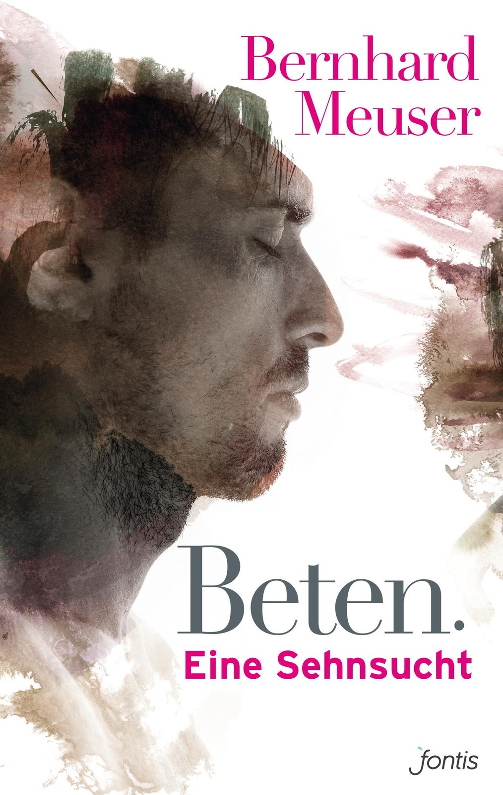 Beten: Eine Sehnsucht Bernhard Meuser