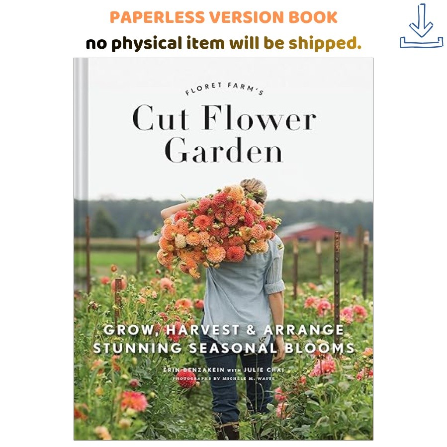 Floret Farm&rsquo;s Cut Flower Garden: Grow, H, Erin Benzakein 2017