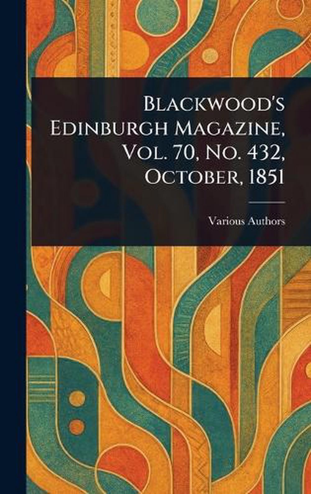Blackwood&rsquo;s Edinburgh Magazine, Vol. 70, No. 432, October, 1851 Hardcover Book