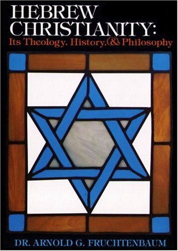 HEBREW CHRISTIANITY: ITS THEOLOGY, HISTORY, AND PHILOSOPHY By Arnold VG