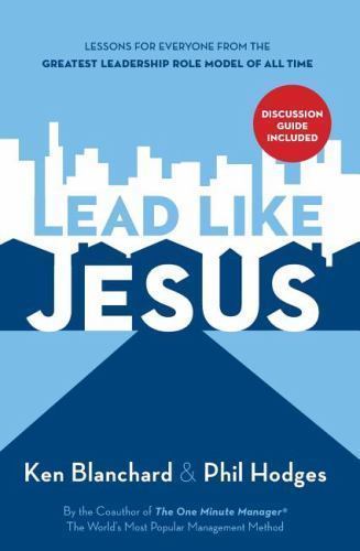 Lead Like Jesus: Lessons for Everyone from the Greatest Leadership Role Model…