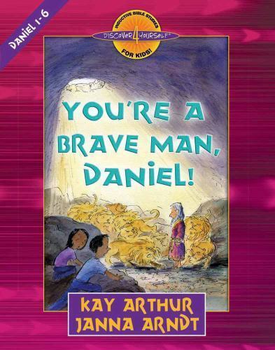 You&rsquo;re a Brave Man, Daniel!: Daniel 1-6; D- 9780736901475, Kay Arthur, paperback