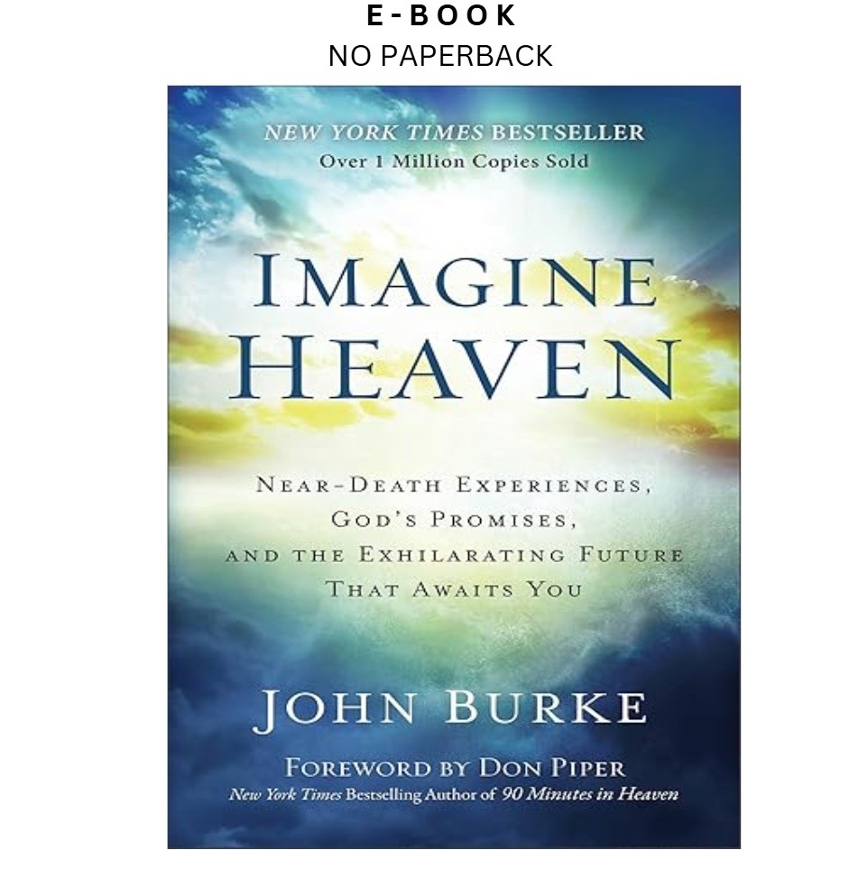 Imagine Heaven: Near-Death Experiences, God&rsquo;s Promise, John Burke 2015
