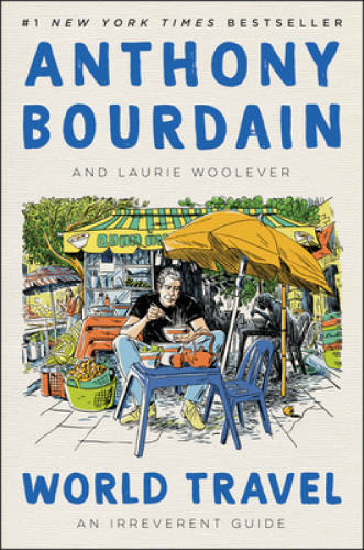 World Travel: An Irreverent Guide – Hardcover By Bourdain, Anthony – VERY GOOD