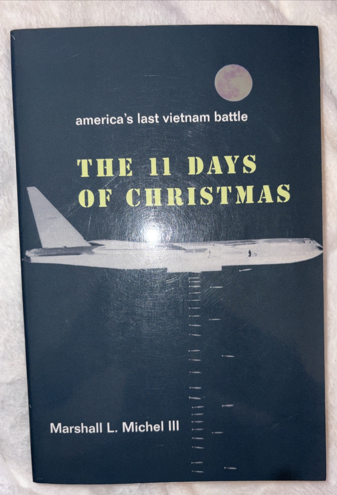 11 Days of Christmas : America&rsquo;s Last Vietnam Battle by Marshall Michel III New