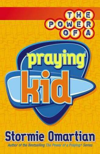 The Power of a Praying Kid – Paperback By Stormie Omartian – GOOD