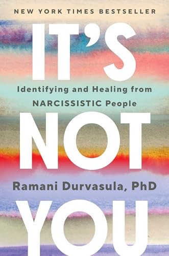 It&rsquo;s Not You: Identifying and Healing from Narcissistic People
