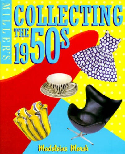 Miller&rsquo;s: Collecting the 1950&rsquo;s – Hardcover By Marsh, Madeleine – GOOD