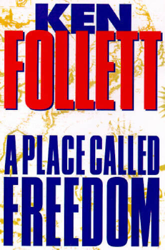 A Place Called Freedom – Hardcover By Follett, Ken – GOOD