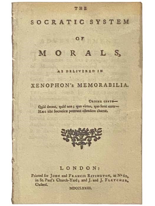 The Socratic System of Morals, as Delivered in Xenophon&rsquo;s Memorabilia.