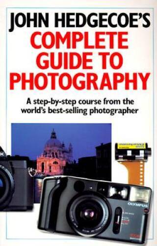 John Hedgecoe&rsquo;s Complete Guide To Photography: A Step-by-Step Course from – GOOD