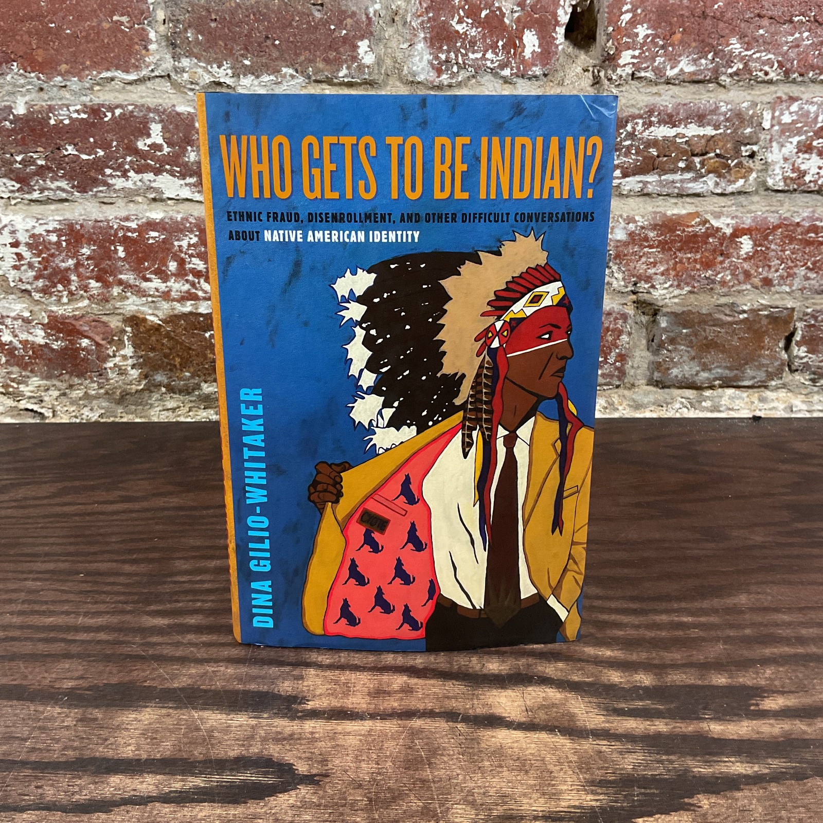 Who Gets To Be Indian? By Gilio-Whitaker, Dina