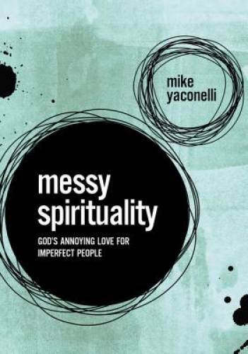 Messy Spirituality: God&rsquo;s Annoying Love for Imperfect People – Paperback – GOOD