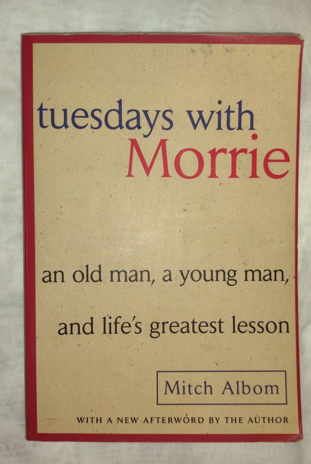 Tuesdays with Morrie: An Old Man, a Young Man, and Life&rsquo;s Greatest Lesson