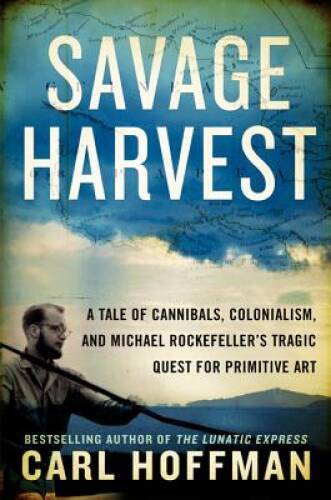 Savage Harvest: A Tale of Cannibals, Colonialism, and Michael Rockef – VERY GOOD