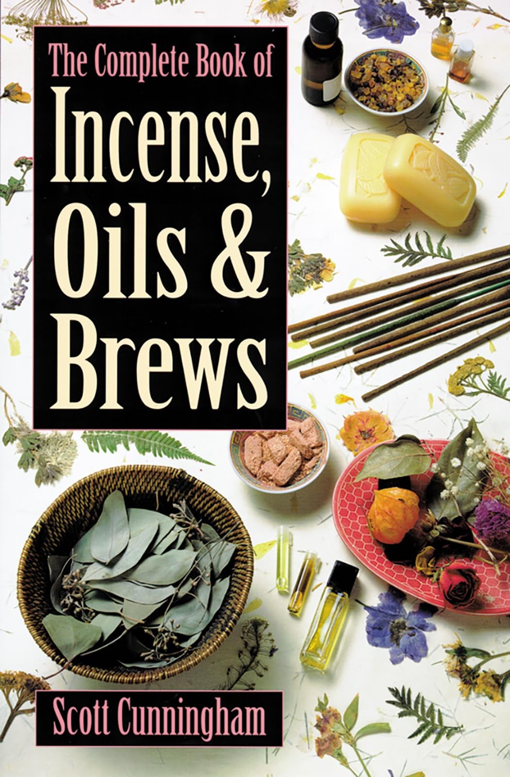 The Complete Book of Incense, Oils & Brews (Llewellyn&rsquo;s Practical Magick)