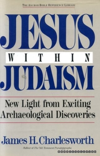 JESUS WITHIN JUDAISM: NEW LIGHT FROM EXCITING By James H. Charlesworth BRAND NEW