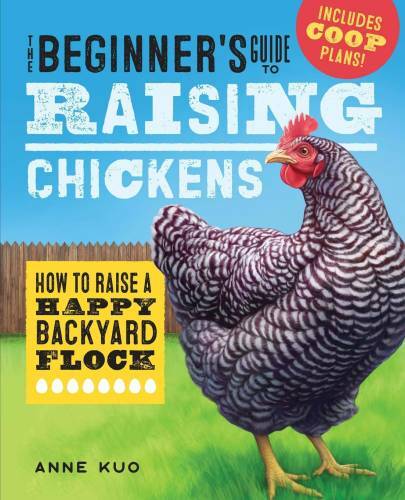 The Beginner&rsquo;s Guide to Raising Chickens: How to Raise a Happy Backyar – GOOD