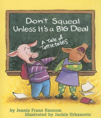 Don&rsquo;t Squeal Unless It&rsquo;s a Big Deal: A Tale of Tattletales – Paperback – GOOD
