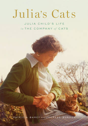 Julia&rsquo;s Cats: Julia Child&rsquo;s Life in the Company of Cats – Hardcover – VERY GOOD