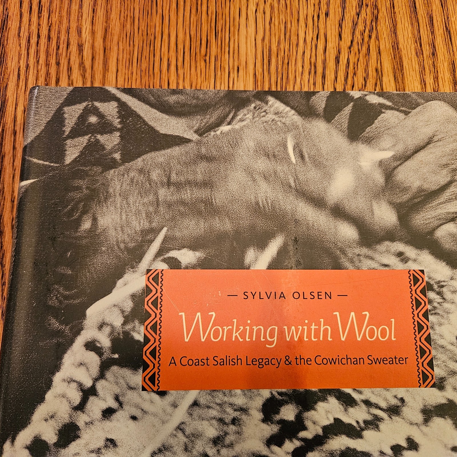 Working With Wool A Coast Salish Legacy & the Cowichan Sweater by Sylvia Olsen